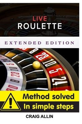 Live Roulette Method Solved In Simple Steps Extended Editon: Live roulette mehod
