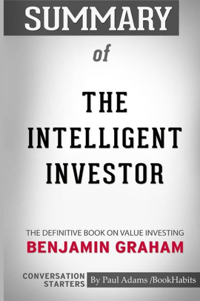 Summary of The Intelligent Investor: The Definitive Book on Value Investing by Benjamin Graham: Conversation Starters
