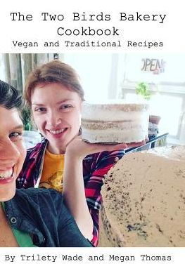 The Two Birds Bakery Cookbook: Vegan and Traditional Recipes