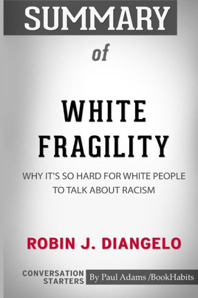 Summary of White Fragility by Robin J. DiAngelo: Conversation Starters