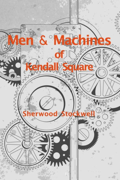 Men and Machines of Kendall Square: A story of invention and manufacturing