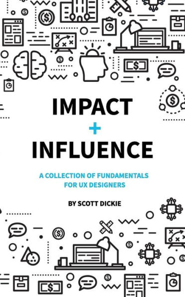 Impact and Influence: A user experience designers guide to business fundamentals