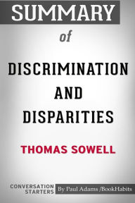 Title: Summary of Discrimination and Disparities by Thomas Sowell: Conversation Starters, Author: Paul Adams / BookHabits