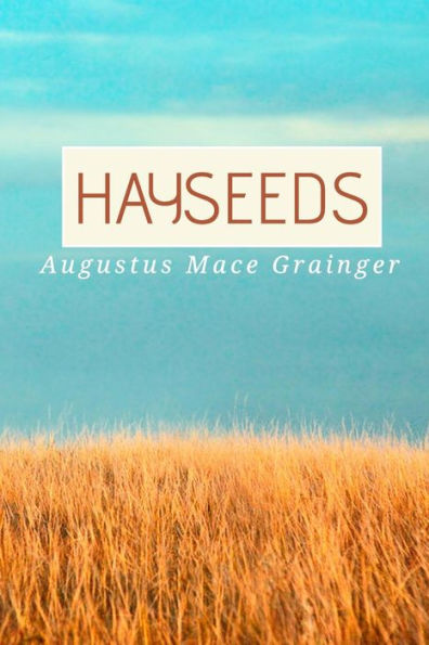 Hayseeds: colorful tales by a simple man