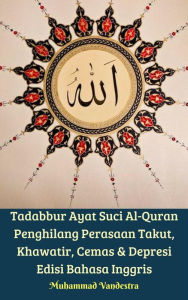 Title: Tadabbur Ayat Suci Al-Quran Penghilang Perasaan Takut, Khawatir, Cemas & Depresi Edisi Bahasa Inggris, Author: Muhammad Vandestra