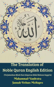 Title: The Translation of Noble Quran English Edition (Terjemahan Kitab Suci Alquran Edisi Bahasa Inggris), Author: Muhammad Vandestra