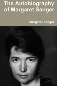 Title: The Autobiography of Margaret Sanger, Author: Margaret Sanger
