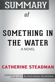 Title: Summary of Something In The Water: A Novel by Catherine Steadman: Conversation Starters, Author: Paul Adams / BookHabits