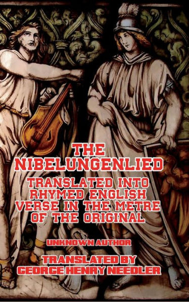 The Nibelungenlied: Translated Into Rhymed English Verse