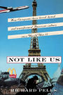 Not Like Us: How Europeans Have Loved, Hated, And Transformed American Culture Since World War II