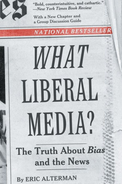 What Liberal Media?: the Truth about Bias and News