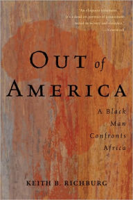 Title: Out Of America: A Black Man Confronts Africa, Author: Keith B Richburg