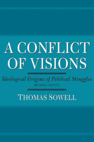 Title: A Conflict of Visions: Ideological Origins of Political Struggles, Author: Thomas Sowell