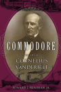 Commodore: The Life of Cornelius Vanderbilt