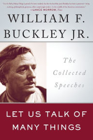 Title: Let Us Talk of Many Things: The Collected Speeches, Author: William F. Buckley Jr.