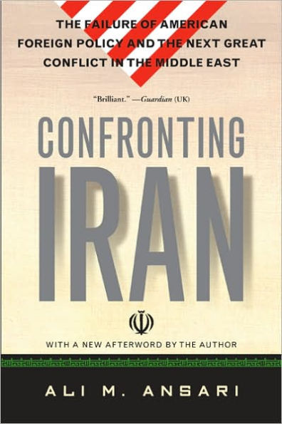 Confronting Iran: The Failure of American Foreign Policy and the Next Great Crisis in the Middle East and the Next Great Crisis in the Middle East