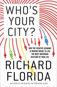 Title: Who's Your City?: How the Creative Economy Is Making Where to Live the Most Important Decision of Your Life, Author: Richard Florida