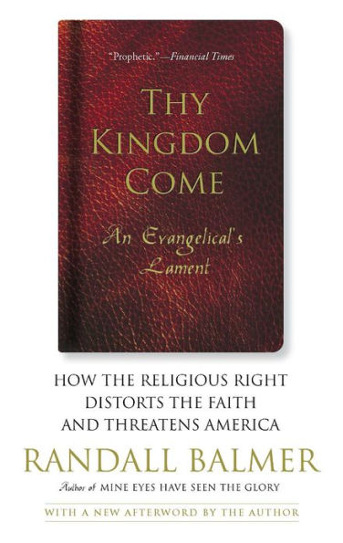 Thy Kingdom Come: How the Religious Right Distorts Faith and Threatens America