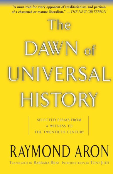 The Dawn Of Universal History: Selected Essays From A Witness To The Twentieth Century