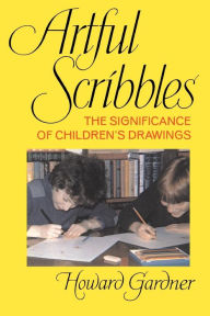 Title: Artful Scribbles: The Significance Of Children's Drawings / Edition 1, Author: Howard E Gardner