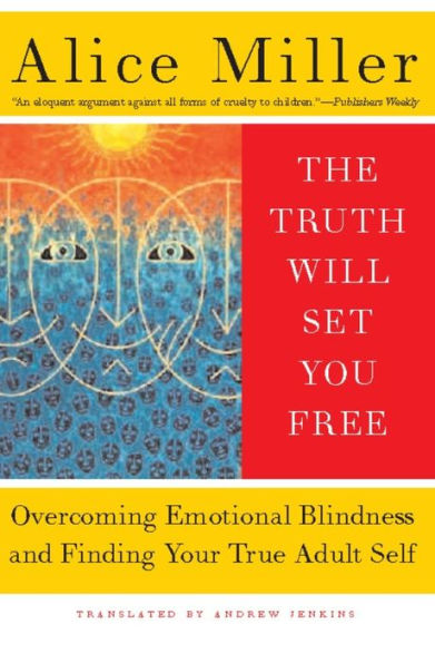 The Truth Will Set You Free: Overcoming Emotional Blindness and Finding Your True Adult Self