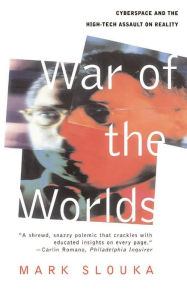 Title: War Of The Worlds: Cyberspace And The High-tech Assault On Reality, Author: Mark Slouka