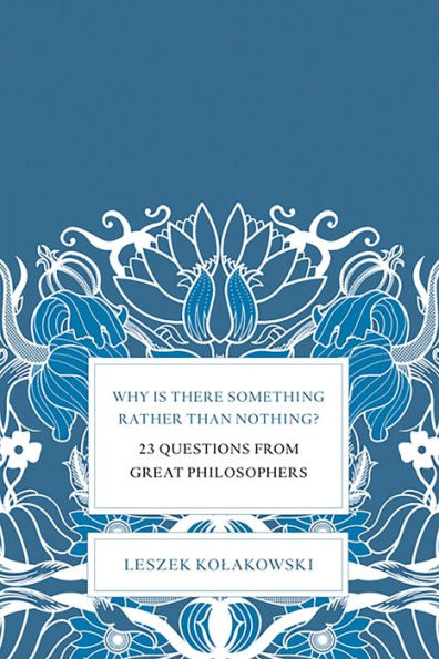 Why Is There Something Rather Than Nothing?: 23 Questions from Great Philosophers