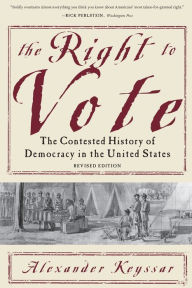 Title: The Right to Vote: The Contested History of Democracy in the United States, Author: Alexander Keyssar