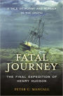 Fatal Journey: The Final Expedition of Henry Hudson / Edition 1