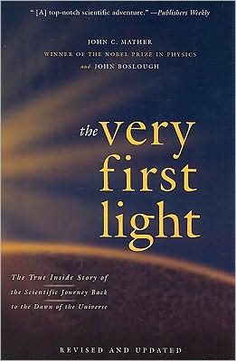 The Very First Light: The True Inside Story of the Scientific Journey Back to the Dawn of the Universe