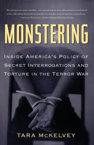 Title: Monstering: Inside America's Policy of Secret Interrogations and Torture in the Terror War, Author: Tara McKelvey