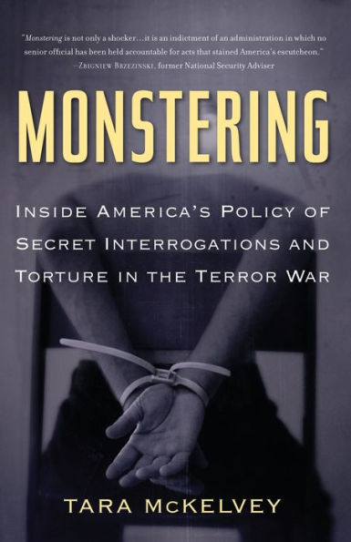 Monstering: Inside America's Policy of Secret Interrogations and Torture the Terror War