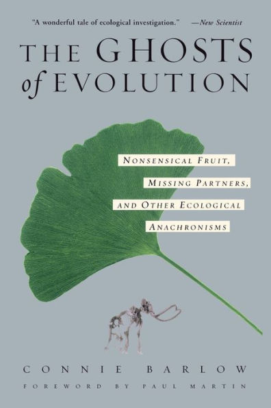 The Ghosts Of Evolution: Nonsensical Fruit, Missing Partners, and Other Ecological Anachronisms