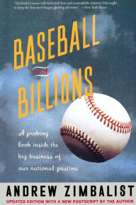 Title: Baseball And Billions: A Probing Look Inside The Big Business Of Our National Pastime, Author: Andrew Zimbalist