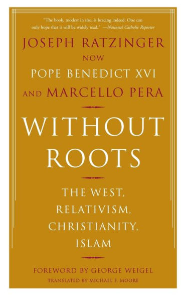 Without Roots: The West, Relativism, Christianity, Islam