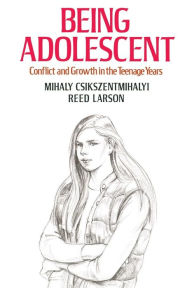Title: Being Adolescent: Conflict And Growth In The Teenage Years, Author: Mihaly Csikszentmihalyi