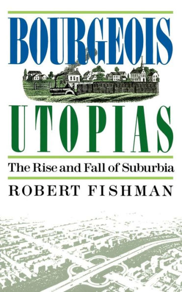 Bourgeois Utopias: The Rise And Fall Of Suburbia
