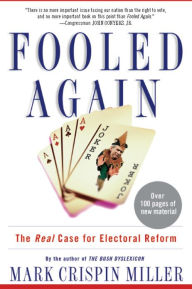 Title: Fooled Again: How the Right Stole the 2004 Election and Why They'll Steal the Next One Too (Unless We Stop Them), Author: Mark Crispin Miller