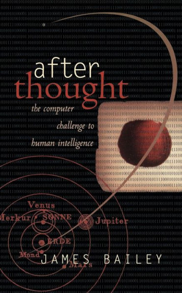 After Thought: The Computer Challenge To Human Intelligence