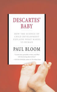 Title: Descartes' Baby: How the Science of Child Development Explains What Makes Us Human, Author: Paul Bloom