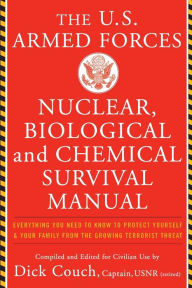Title: U.S. Armed Forces Nuclear, Biological And Chemical Survival Manual, Author: Dick Couch
