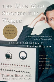 Title: The Man Who Shocked The World: The Life and Legacy of Stanley Milgram, Author: Thomas Blass