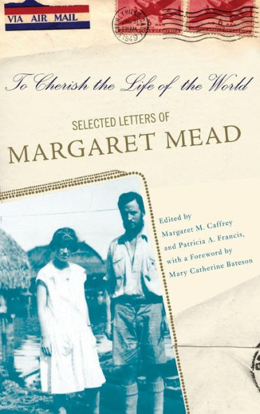 To Cherish The Life of World: Selected Letters Margaret Mead