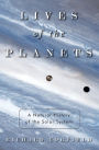 Lives of the Planets: A Natural History of the Solar System