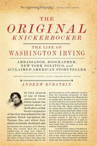 Title: The Original Knickerbocker: The Life of Washington Irving, Author: Andrew Burstein