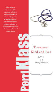 Title: Treatment Kind and Fair: Letters to a Young Doctor, Author: Perri Klass