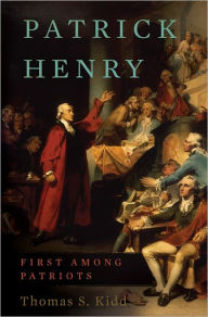 Title: Patrick Henry: First Among Patriots, Author: Thomas S Kidd