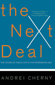 Title: The Next Deal: The Future Of Public Life In The Information Age, Author: Andrei Cherny