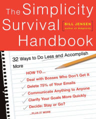 Title: The Simplicity Survival Handbook: 32 Ways To Do Less And Accomplish More, Author: William D Jensen