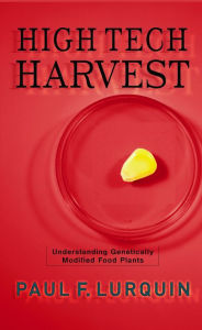 Title: High Tech Harvest: Understanding Genetically Modified Food Plants, Author: Paul Lurquin